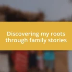 Discovering my roots through family stories