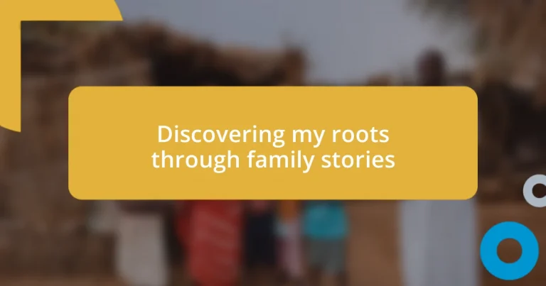 Discovering my roots through family stories