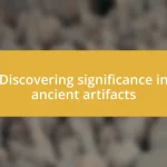 Discovering significance in ancient artifacts