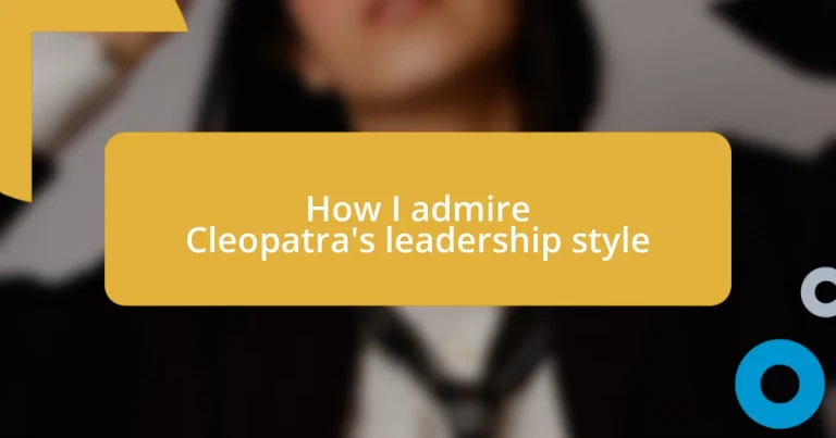 How I admire Cleopatra’s leadership style