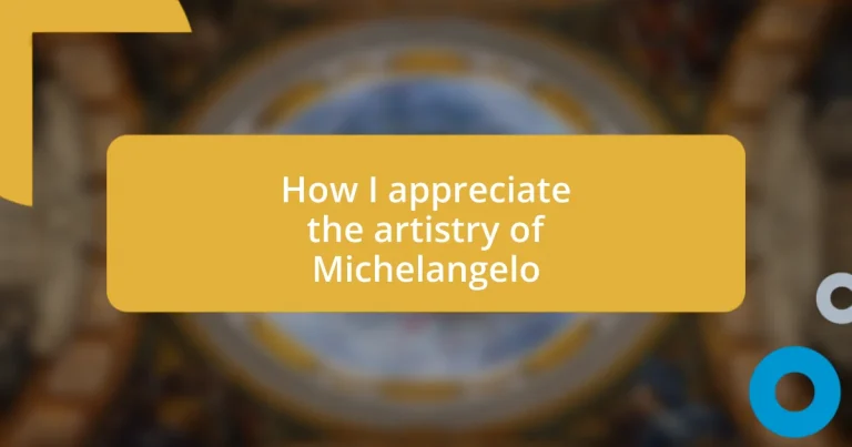 How I appreciate the artistry of Michelangelo