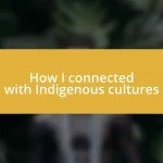 How I connected with Indigenous cultures