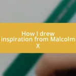 How I drew inspiration from Malcolm X