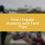 How I Engage Students with Field Trips