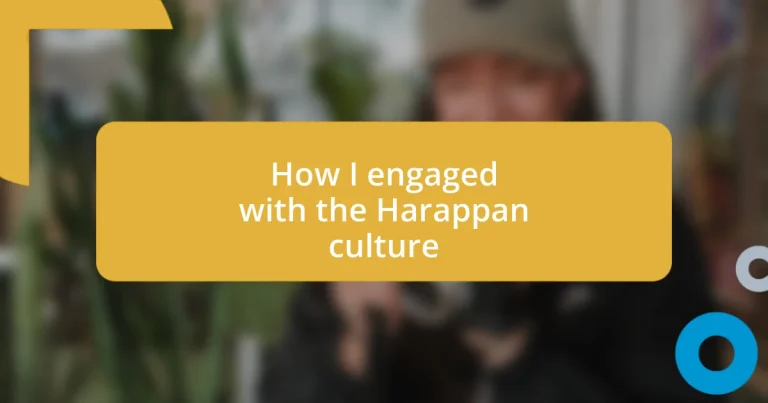 How I engaged with the Harappan culture