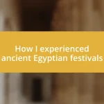 How I experienced ancient Egyptian festivals