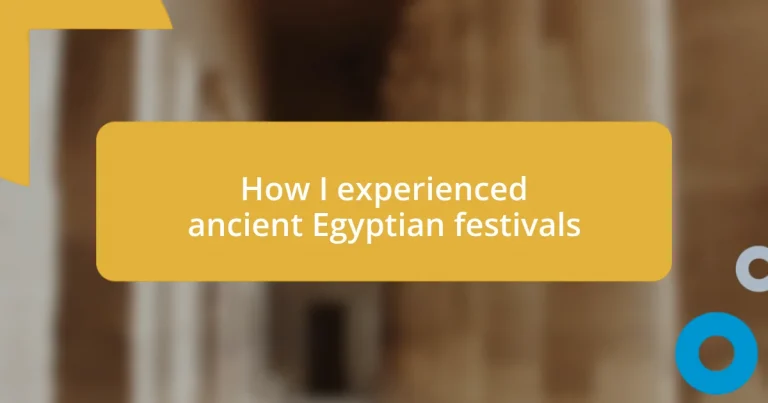 How I experienced ancient Egyptian festivals