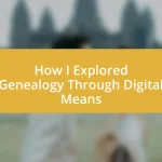 How I Explored Genealogy Through Digital Means