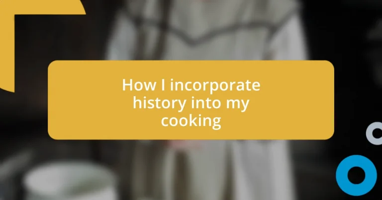 How I incorporate history into my cooking