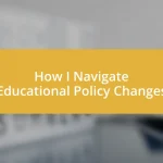 How I Navigate Educational Policy Changes