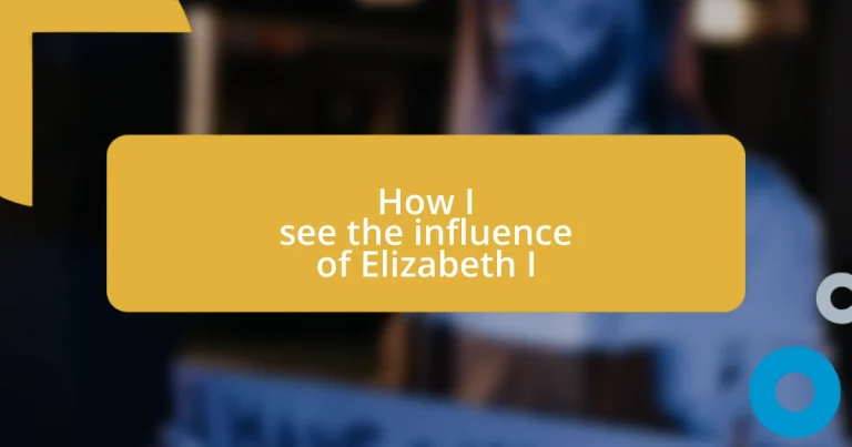 How I see the influence of Elizabeth I