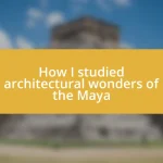 How I studied architectural wonders of the Maya