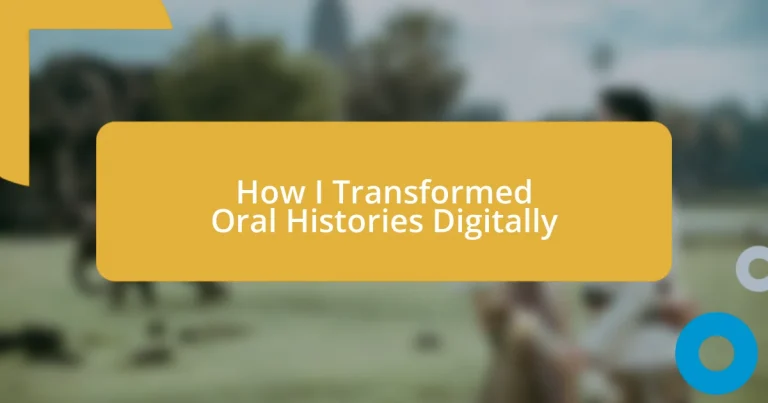 How I Transformed Oral Histories Digitally