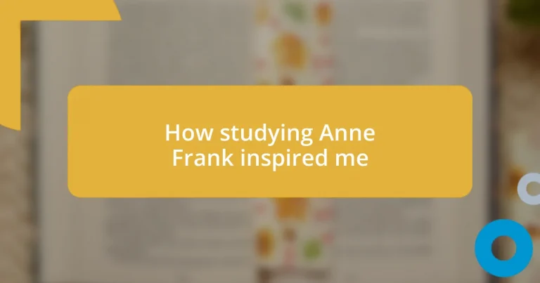 How studying Anne Frank inspired me