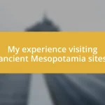 My experience visiting ancient Mesopotamia sites