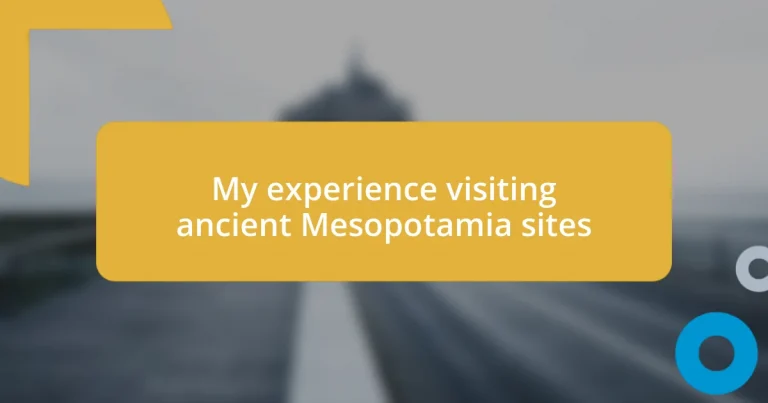 My experience visiting ancient Mesopotamia sites