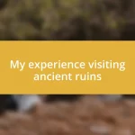 My experience visiting ancient ruins