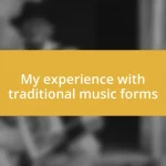 My experience with traditional music forms