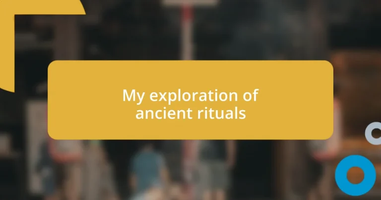 My exploration of ancient rituals