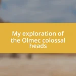 My exploration of the Olmec colossal heads