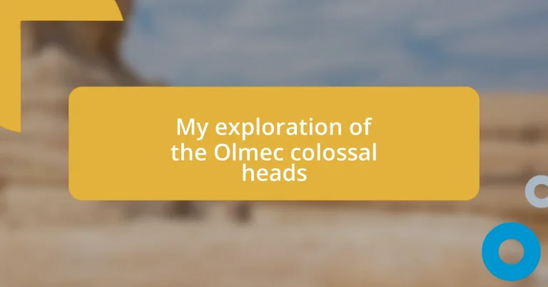 My exploration of the Olmec colossal heads