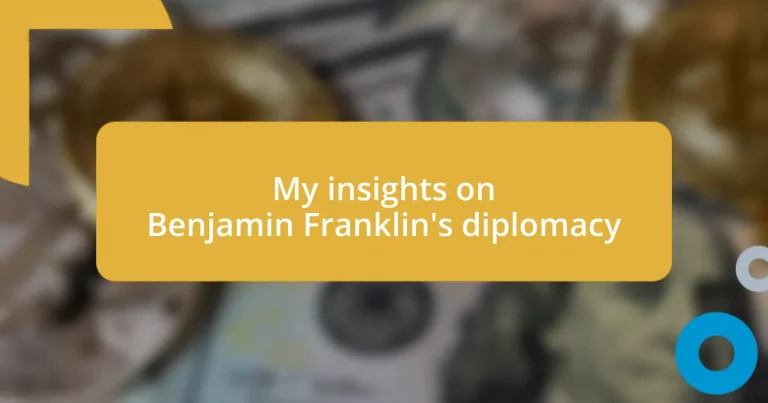 My insights on Benjamin Franklin’s diplomacy