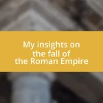 My insights on the fall of the Roman Empire