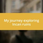 My journey exploring Incan ruins