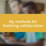 My methods for fostering collaboration