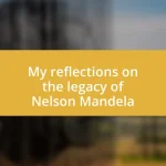 My reflections on the legacy of Nelson Mandela