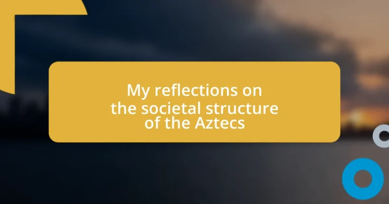 My reflections on the societal structure of the Aztecs