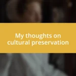 My thoughts on cultural preservation