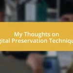 My Thoughts on Digital Preservation Techniques