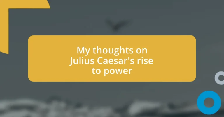 My thoughts on Julius Caesar’s rise to power