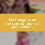 My thoughts on the contributions of Jane Austen