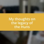 My thoughts on the legacy of the Huns