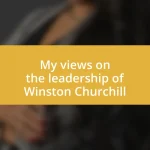 My views on the leadership of Winston Churchill