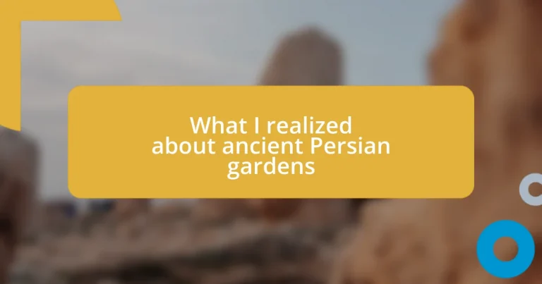 What I realized about ancient Persian gardens