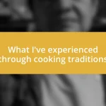 What I’ve experienced through cooking traditions