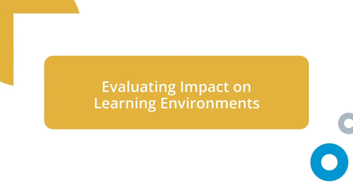 Evaluating Impact on Learning Environments