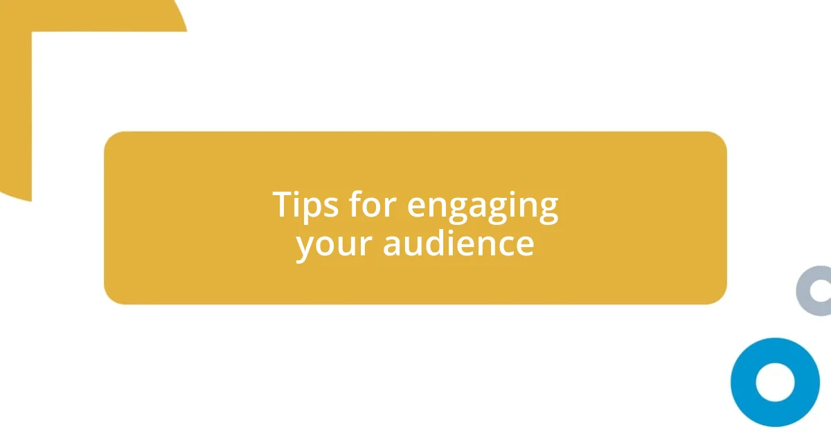 Tips for engaging your audience