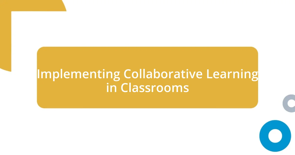 Implementing Collaborative Learning in Classrooms