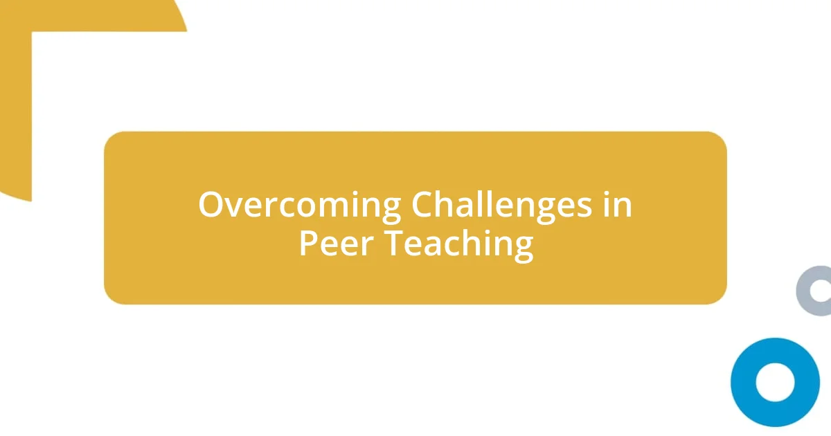 Overcoming Challenges in Peer Teaching